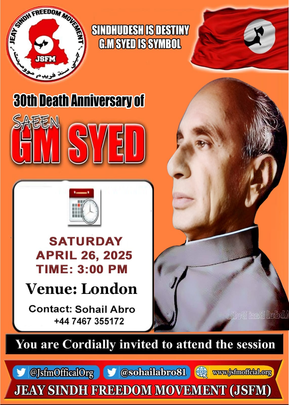JSFM hereby announces the following major events taking place in April to pay tribute to our National Supreme Leader, Saeen G.M. Syed, on the occasion of his 30th death anniversary: 20 April 2025 – Across Sindh Memorial events will be held throughout Sindh to honour the national martyrs who sacrificed their lives for the freedom of Sindh, including Shaheed Bashir Khan Qureshi, Shaheed Shafi Karnani, Shaheed Sarai Qurban Khahawar, Shaheed Rooplo Choliani, Shaheed Noorullah Tunio, Shaheed Sajjad Markhand, and Shaheed Aamir Khahawar.