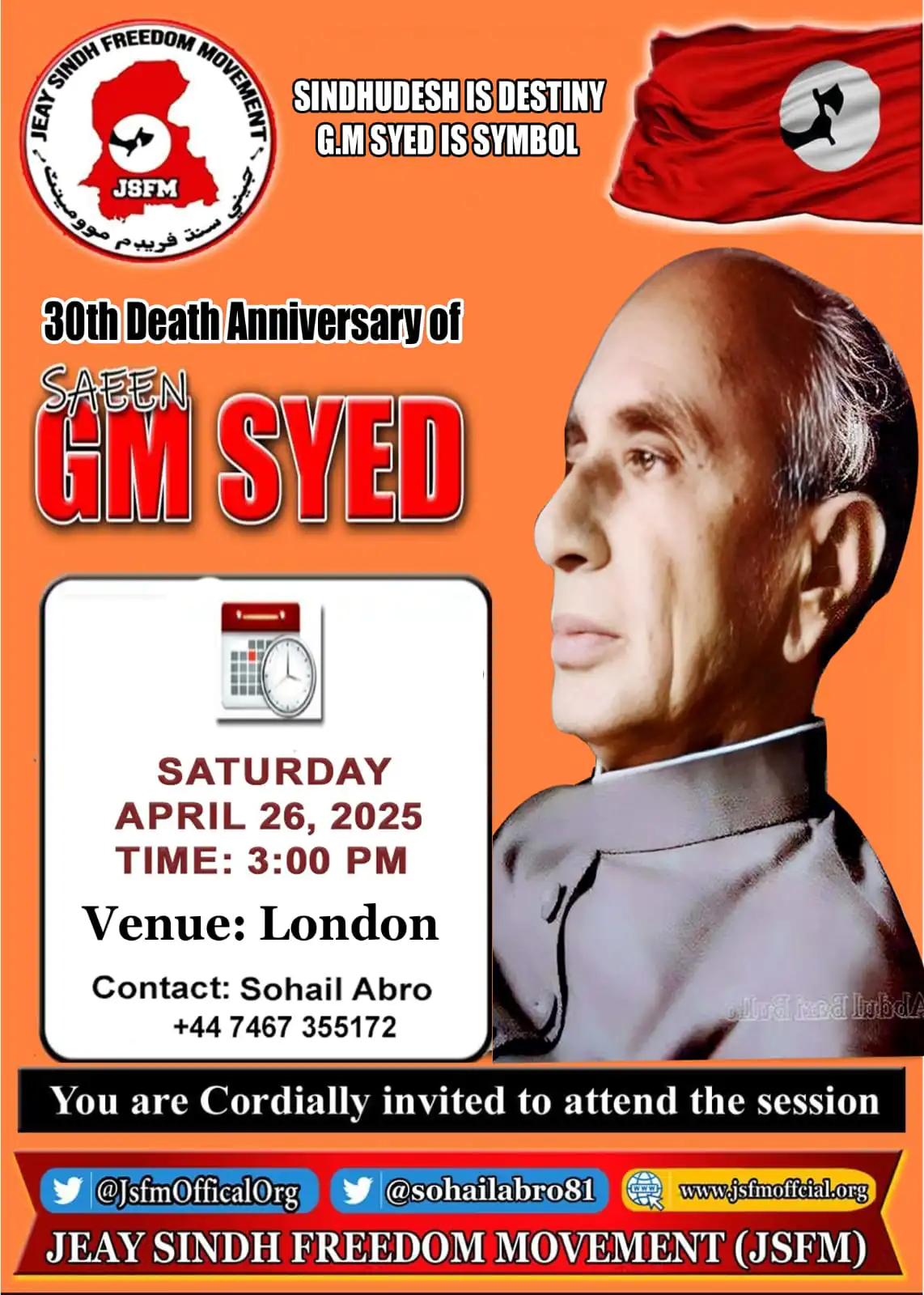 JSFM hereby announces the following major events taking place in April to pay tribute to our National Supreme Leader, Saeen G.M. Syed, on the occasion of his 30th death anniversary: 20 April 2025 – Across Sindh Memorial events will be held throughout Sindh to honour the national martyrs who sacrificed their lives for the freedom of Sindh, including Shaheed Bashir Khan Qureshi, Shaheed Shafi Karnani, Shaheed Sarai Qurban Khahawar, Shaheed Rooplo Choliani, Shaheed Noorullah Tunio, Shaheed Sajjad Markhand, and Shaheed Aamir Khahawar.