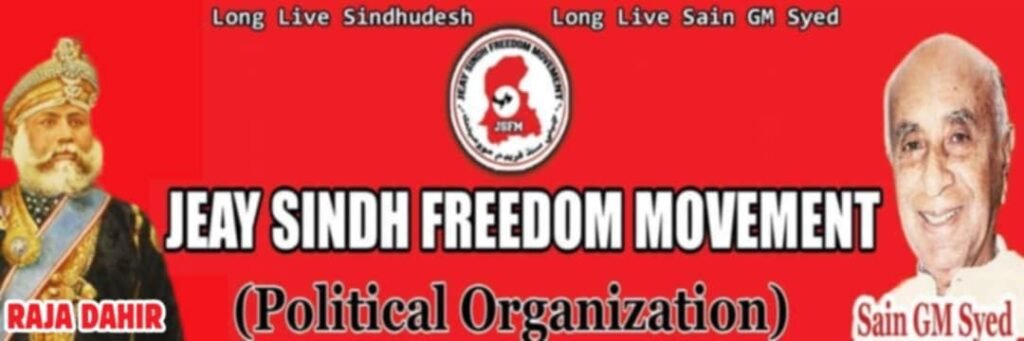 PRESS RELEASE
Issued by: JSFM Media Cell (Jeay Sindh Freedom Movement)
Date: 05-10-2025JSFM Announces Major Protests on International Human Rights Day in London, Netherlands, and Germany, and Celebrations of Leader Saeen G. M. Syed’s Birthday in London on 17 January 2026The Jeay Sindh Freedom Movement (JSFM) announces two significant upcoming events to highlight Sindh’s struggle for freedom, human rights, and national justice on the global stage.1. 10 December 2025 – International Human Rights DayOn 10 December 2025, JSFM will organize protests in London, the Netherlands, and Germany on the occasion of International Human Rights Day.The protests aim to raise awareness about widespread human rights violations in Sindh, Balochistan, Pashtunistan, Jammu & Kashmir, and Gilgit-Baltistan.
JSFM will stage strong demonstrations demanding the recovery and freedom of forcibly disappeared political activists.JSFM will firmly call upon the international conscience for the release of forcibly disappeared and innocent people, protesting against state oppression, enforced disappearances, and extrajudicial killings.This day will serve as a global call for freedom, justice, and the protection of human rights for Sindh, Balochistan, and other oppressed nations.2. 17 January 2026 – Birth Anniversary of Leader Saeen G. M. SyedOn 17 January 2026, celebrations of Leader Saeen G. M. Syed’s birthday will be held in London and across countries worldwide with respect and national pride.Within Sindh, literary, political, and cultural events will also be organized on a large scale, paying tribute to Saeen G. M. Syed’s ideology, struggle, and vision.These celebrations will reaffirm the Sindhi nation’s commitment that the struggle for Sindh’s freedom and the principles of Saeen G. M. Syed will continue.The Jeay Sindh Freedom Movement (JSFM) continues to advance Sindh’s freedom, the restoration of national rights, and the international recognition of the Sindhi nation’s struggle.Through peaceful political activism, diplomatic engagement, and global awareness campaigns, JSFM remains committed to the right of self-determination and freedom for the Sindhi nation.JSFM clearly declares that the struggle for Sindh’s freedom, human rights, and national identity will never stop at any cost.
The voices against oppression, forced disappearances, and state brutality in Sindh will reach every corner of the world.We strongly appeal to the United Nations, European Union, the UK Government, and all human rights organizations to take notice of human rights violations in Sindh, Balochistan, Pashtunistan, Jammu & Kashmir, and Gilgit-Baltistan, and to support the freedom, peace, and basic rights of these nations.The Sindhi nation will break the chains of slavery and see the sunrise of its freedom — and JSFM will continue its struggle until that day.Jeay Sindh,
Jeay Sindhudesh,
Jeay Saeen G. M. Syed’s Vision.Issued by:
JSFM Media Cell
(Jeay Sindh Freedom Movement)