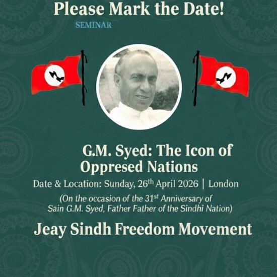 A Seminar on Sain G. M. Syed to Be Held in London on 26 April 2026 London: On the occasion of the 31st death anniversary of Sain G. M. Syed, the Jeay Sindh Freedom Movement will organize a seminar on Sunday, 26 April 2026, at 2:00 PM in London UK , to pay tribute to Sain G. M. Syed and to discuss his and philosophy. The title of the seminar is: “Sain G. M. Syed: Leader of Oppressed Nations.”