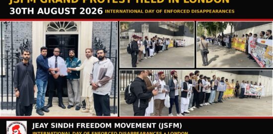 On August 30, 2026, marking the International Day of the Victims of Enforced Disappearances, a large-scale protest was held outside the British Prime Minister’s residence at 10 Downing Street in London UK, hosted by the Jeay Sindh Freedom Movement (JSFM). A large number of Sindhi, Baloch, Pashtun, Kashmiri, Saraiki, Gilgiti and Baltistani people who had travelled from different cities across the United Kingdom participated in the demonstration.